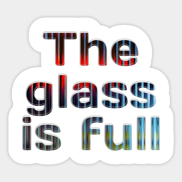 The glass is full Sticker by afternoontees